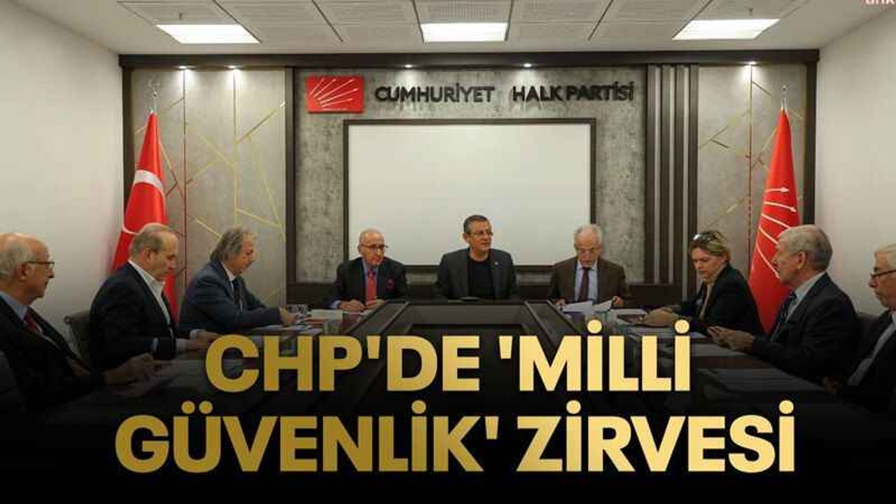 CHP'de 'milli güvenlik' zirvesi